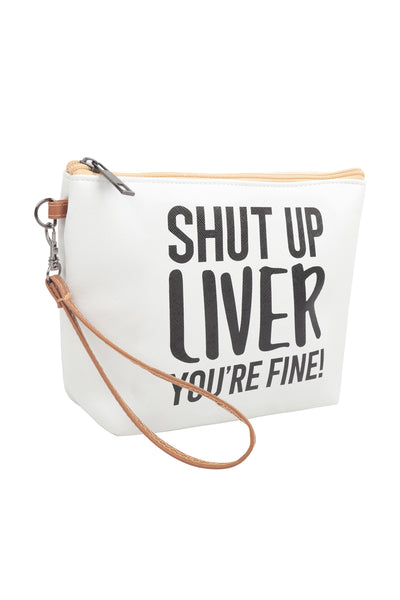 SHUT UP LIVER YOU'RE FINE COSMETIC POUCH BAG W/ WRISTLET (NOW $1.50 ONLY!)