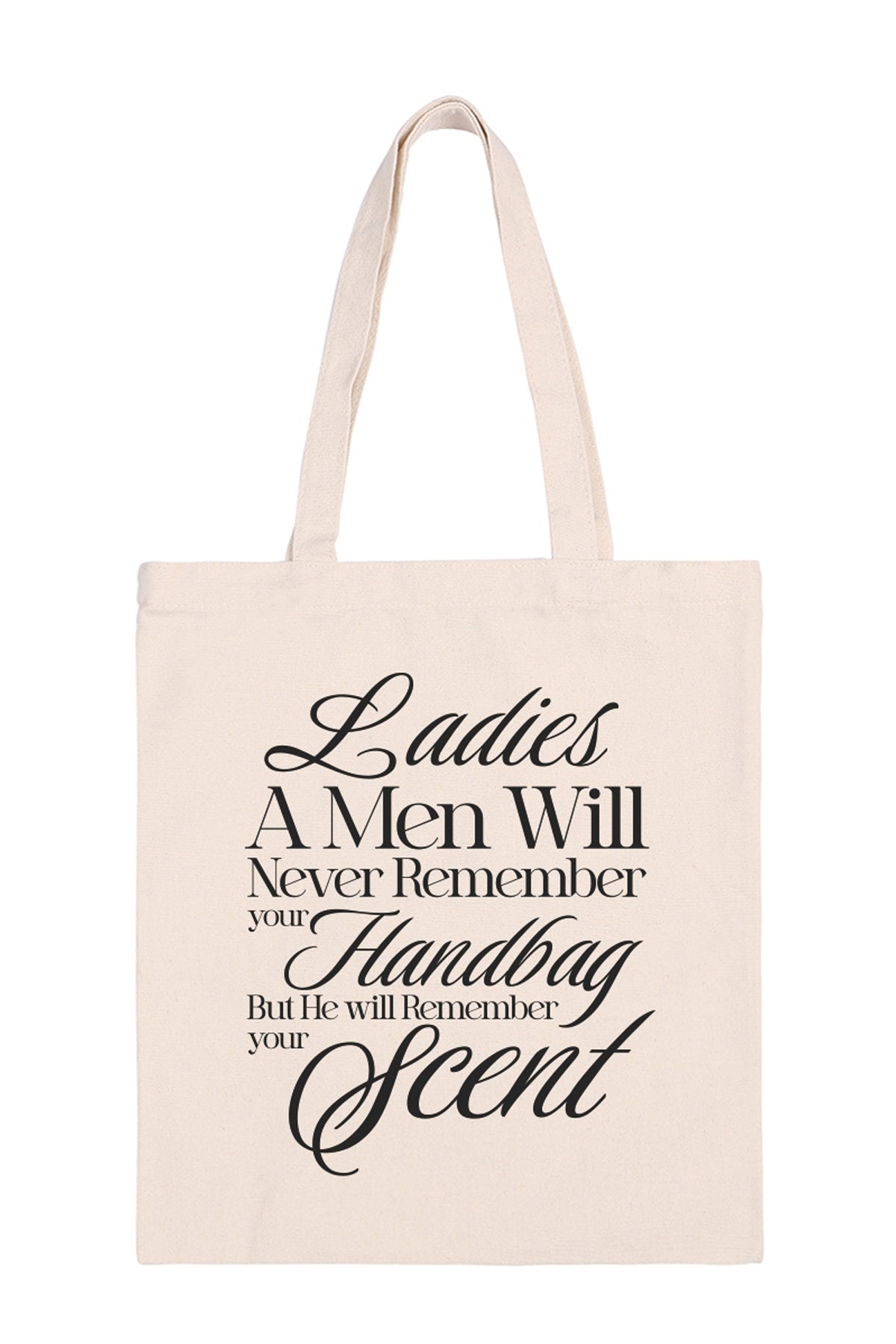 LADIES A MEN WILL NEVER REMEMBER YOUR HANDBAG BUT HE WILL REMEMBER YOUR SCENT MINIMALIST FASHION TOTE BAG